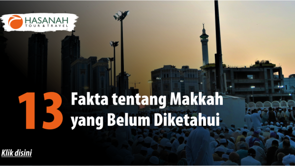 13 Fakta tentang Makkah yang Belum Diketahui