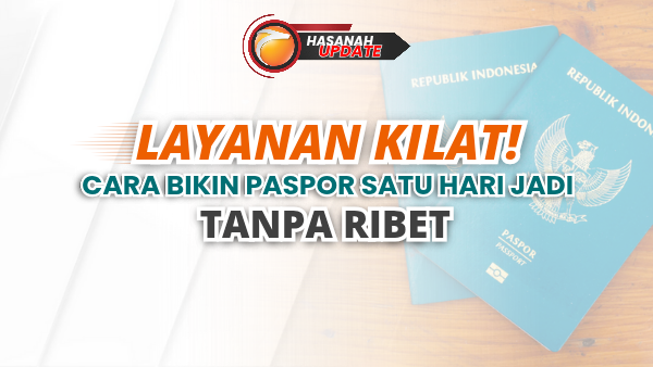 Layanan Kilat! Cara Bikin Paspor Satu Hari Jadi Tanpa Ribet