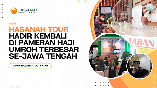 Hasanah Tour Hadir di Pameran Haji Umroh Terbesar Se-Jawa Tengah, Tawarkan Promo DP 1 Juta