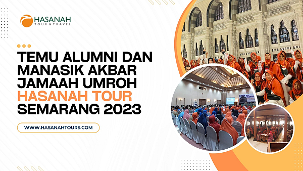 Temu Alumni dan Manasik Akbar Jamaah Umroh Hasanah Tour 2023, Raih Peluang Penghasilan Tambahan dan Umroh Gratis