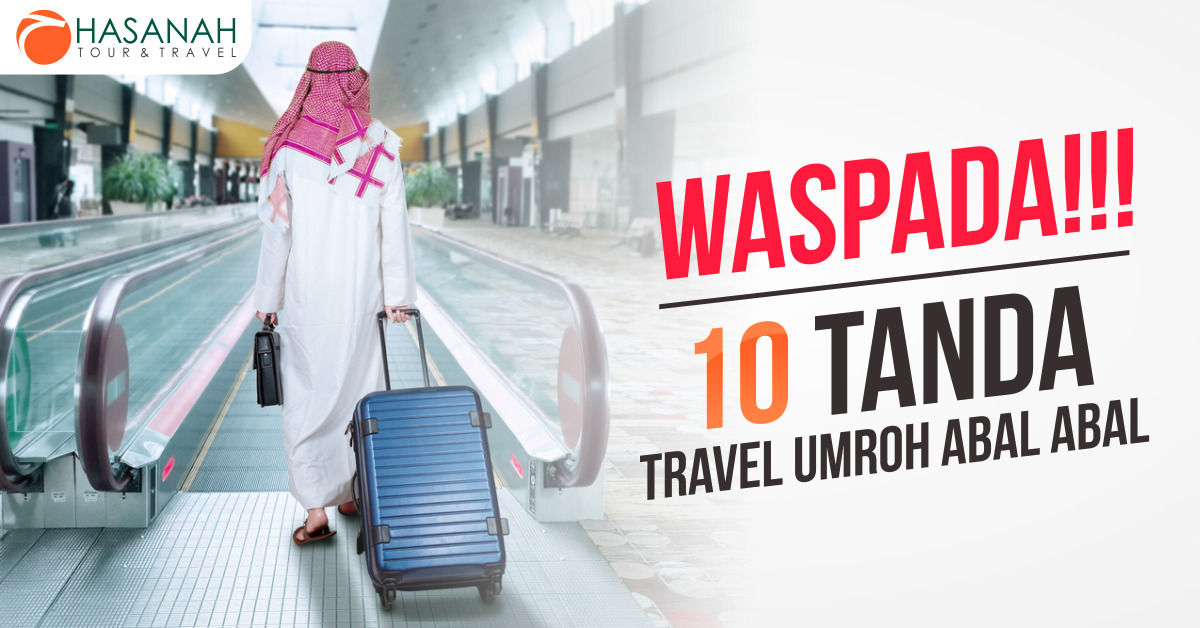 Waspada Ini 10 Tanda Travel Umroh Abal Abal