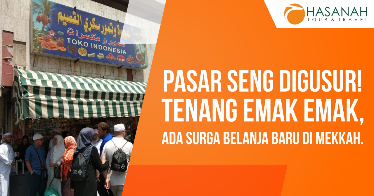 Pasar Seng Digusur ! Tenang Emak Emak Ada Surga Belanja Baru di Makkah.