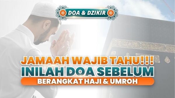 Doa Sebelum berangkat Haji & Umroh, Jamaah Wajib Tahu ini !!