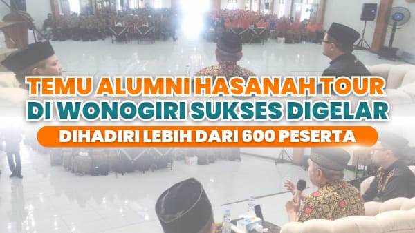 Temu Alumni Hasanah Wonogiri Sukses Digelar, Dihadiri Lebih dari 600 Peserta