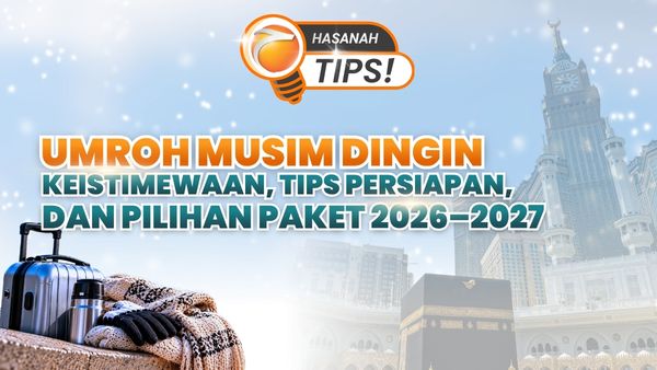Umroh Musim Dingin: Keutamaan, Tips Persiapan, dan Rekomendasi Paket Umroh Desember 2026–Januari 2027