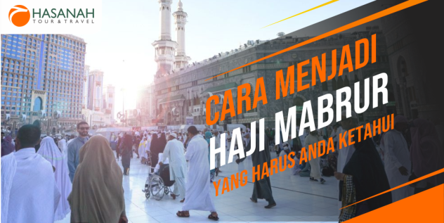 Cara Menjadi Haji Mabrur Yang Harus Anda Ketahui