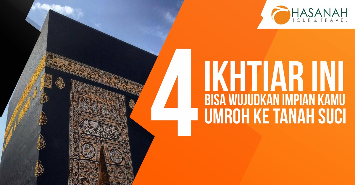 4 Ikhtiar Ini Bisa Wujudkan Impian Kamu Umroh ke Tanah Suci
