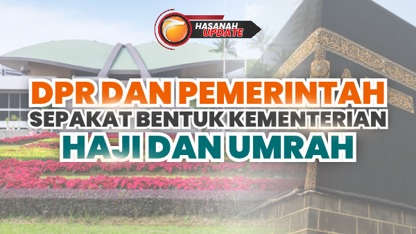 DPR dan Pemerintah Sepakat Bentuk Kementerian Haji dan Umrah