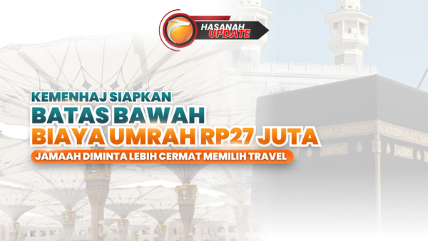 Kemenhaj Siapkan Batas Bawah Biaya Umrah Rp27 Juta, Jamaah Diminta Lebih Cermat Memilih Travel