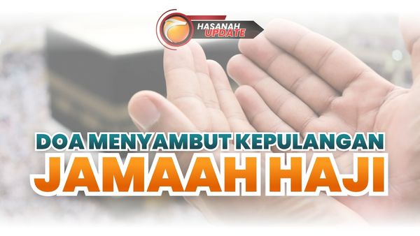 Doa Menyambut Kepulangan Jamaah Haji : Menyambut Tamu Allah dengan Doa dan Kebahagiaan