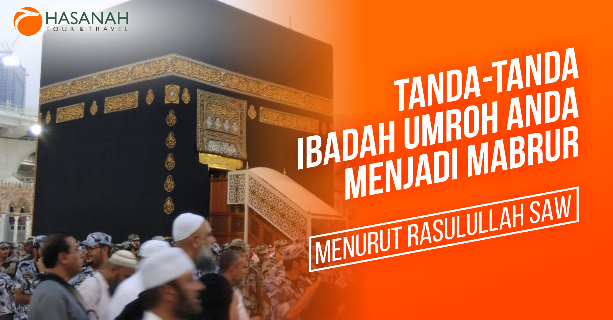Tanda-Tanda Umroh Anda Menjadi Mabrur Menurut Rasulullah SAW
