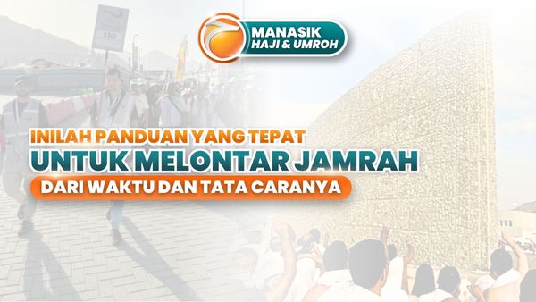 Inilah Waktu, Aturan, dan Jumlah kerikil yang Tepat untuk Melempar Jamrah Saat Mabit di Muzdalifah