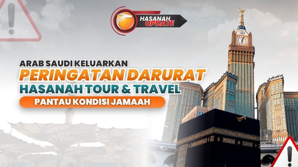 Arab Saudi Keluarkan Peringatan Darurat, Hasanah Tour Pantau Kondisi Jamaah