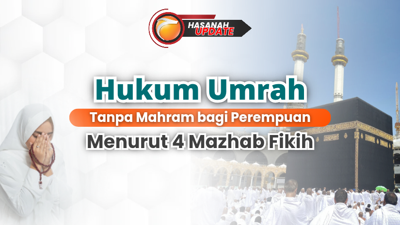 Hukum Umrah Tanpa Mahram bagi Perempuan Menurut 4 Mazhab Fikih
