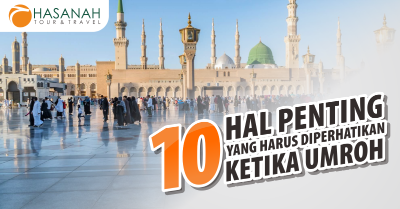10 Hal Penting Yang Harus Diperhatikan Ketika Umroh