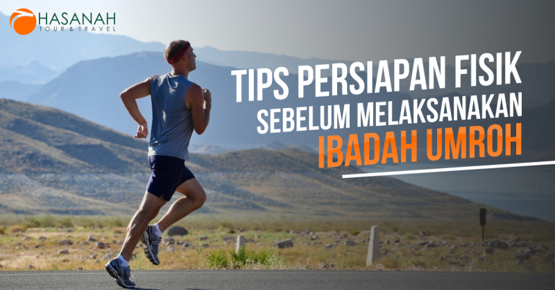 Tips Mempersiapkan Fisik Anda Sebelum Melaksanakan Ibadah Umroh