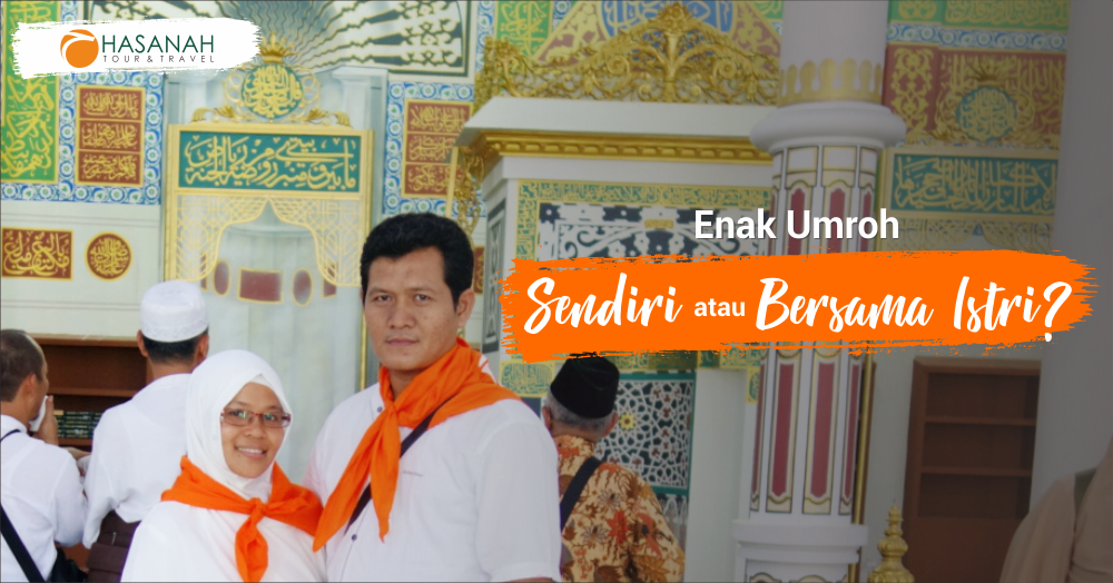 Enak Umroh Sendiri atau Bersama Istri