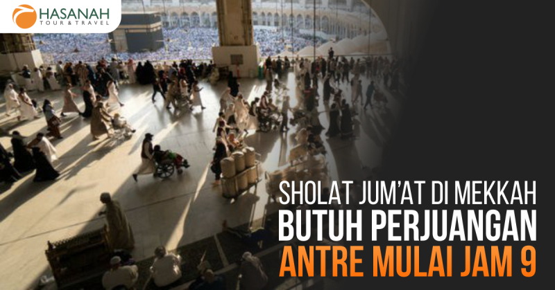 Sholat Jumat di Mekkah Butuh Perjuangan Antre Mulai Jam 9