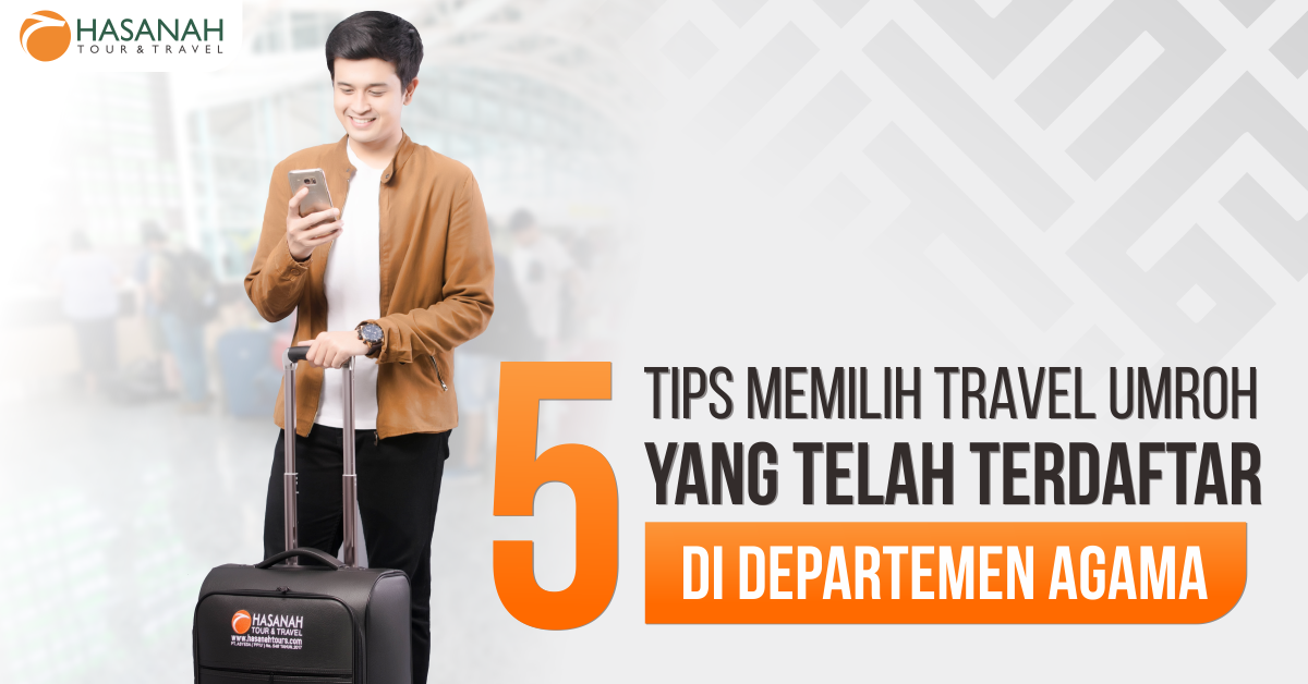 5 Tips Memilih Travel Umroh yang Telah Terdaftar di Departemen Agama