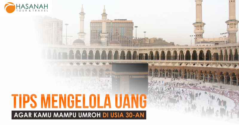 Tips Mengelola Uang Agar Kamu Mampu Umroh di Usia 30-an
