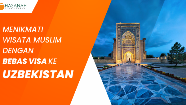Menikmati Wisata Muslim dengan Bebas VISA ke Uzbekistan