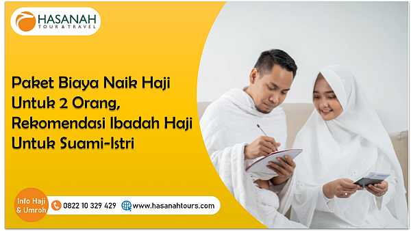 Paket Biaya Naik Haji Untuk 2 Orang, Rekomendasi Ibadah Haji Untuk Suami-Istri