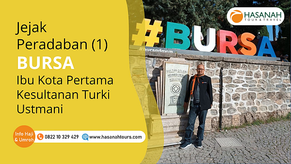 Jejak Peradaban. Bursa, Ibu Kota Pertama Kesultananan Turki Ustmani